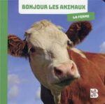 Bonjour les animaux  ; la ferme